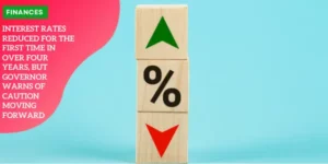 Interest Rates Reduced for the First Time in Over Four Years, But Governor Warns of Caution Moving Forward_11zon