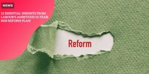 12 Essential Insights from Labour’s Ambitious 10-Year NHS Reform Plan p1 (3)_11zon