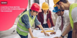 Construction sector downturn: Is recovery on the horizon? p1 (28)_11zon